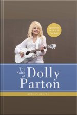 The Faith Of Dolly Parton: Lessons From Her Life To Lift Your Heart
