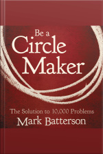 Be A Circle Maker: The Solution To 10,000 Problems