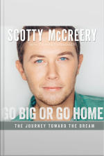 Go Big Or Go Home: The Journey Toward The Dream