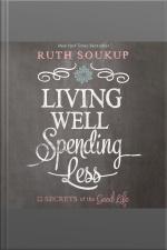 Living Well, Spending Less: 12 Secrets Of The Good Life