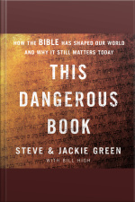 This Dangerous Book: How The Bible Has Shaped Our World And Why It Still Matters Today