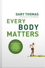Every Body Matters: Strengthening Your Body To Strengthen Your Soul