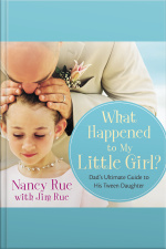 What Happened To My Little Girl?: Dads Ultimate Guide To His Tween Daughter