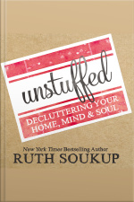 Unstuffed: Decluttering Your Home, Mind, And Soul
