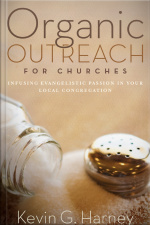 Organic Outreach For Churches: Infusing Evangelistic Passion In Your Local Congregation