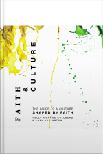 Faith And Culture: A Guide To A Culture Shaped By Faith