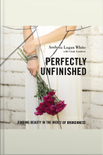 Perfectly Unfinished: Finding Beauty In The Midst Of Brokenness