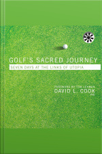 Golfs Sacred Journey: Seven Days At The Links Of Utopia