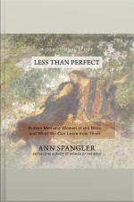 Less Than Perfect: Broken Men And Women Of The Bible And What We Can Learn From Them
