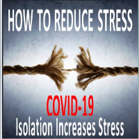 HOW TO REDUCE STRESS: COVID-19 Isolation Increases Stress
