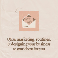 QampA: marketing, routines, amp designing your business to work best for you