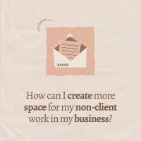 How can I create more space for my non-client work in my business?