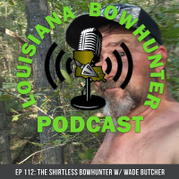 Episode 112: The Shirtless Bowhunter w/ Wade Butcher