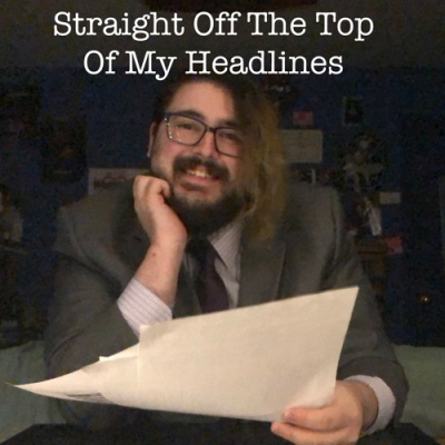 Straight Off The Top Of My Headlines