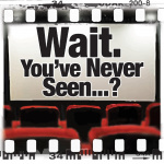 Wait. Youve Never Seen...?