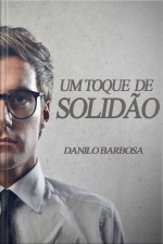 Um toque de solidão: Um conto sobre amores e outras coisas boas da vida.