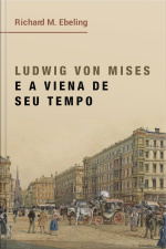 Ludwig von Mises e a Viena de Seu Tempo