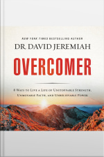 Overcomer: 8 Ways To Live A Life Of Unstoppable Strength, Unmovable Faith, And Unbelievable Power