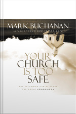 Your Church Is Too Safe: Becoming A Church That Turns The World Upside Down