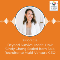 Beyond Survival Mode: How Cindy Chang Scaled from Solo Recruiter to Multi-Venture CEO