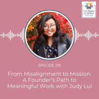 From Misalignment to Mission: A Founder’s Path to Meaningful Work with Judy Lui