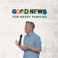 Good News for Messy Families | Good News for Every Family | Pastor Zach Weihrauch