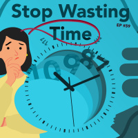 #59 - Stop Wasting Time!
