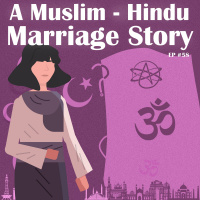#58 - A Muslim-Hindu Marriage Story