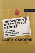 Innovations Dirty Little Secret: Why Serial Innovators Succeed Where Others Fail