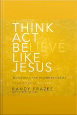 Think, Act, Be Like Jesus: Becoming A New Person In Christ