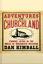 Adventures In Churchland: Finding Jesus In The Mess Of Organized Religion