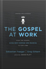 The Gospel At Work: How Working For King Jesus Gives Purpose And Meaning To Our Jobs