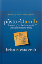 The Pastors Family: Shepherding Your Family Through The Challenges Of Pastoral Ministry
