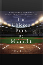 The Chicken Runs At Midnight: A Daughter’s Message From Heaven That Changed A Father’s Heart And Won A World Series
