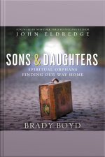Sons And Daughters: Spiritual Orphans Finding Our Way Home