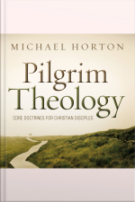 Pilgrim Theology: Core Doctrines For Christian Disciples