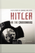 Hitler In The Crosshairs: A Gis Story Of Courage And Faith