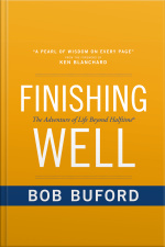 Finishing Well: The Adventure Of Life Beyond Halftime