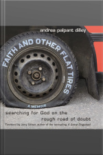 Faith And Other Flat Tires: Searching For God On The Rough Road Of Doubt