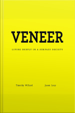 Veneer: Living Deeply In A Surface Society