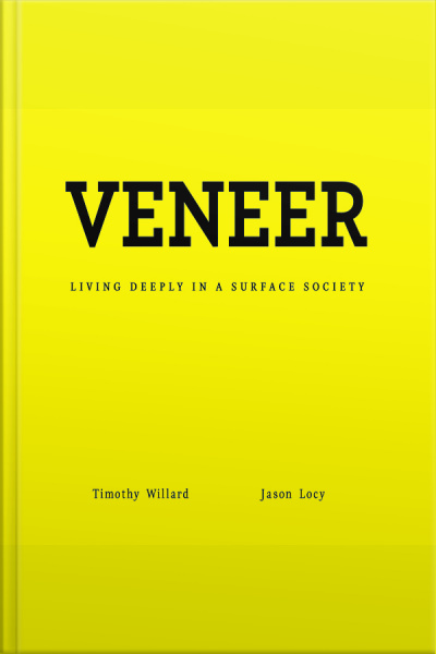 Veneer: Living Deeply In A Surface Society