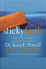 Sticky Faith: Everyday Ideas To Build Lasting Faith In Your Kids