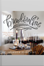 Bread And Wine: A Love Letter To Life Around The Table With Recipes
