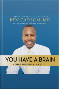 You Have A Brain: A Teens Guide To T.h.i.n.k. B.i.g.