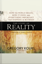 The Story Of Reality: How The World Began, How It Ends, And Everything Important That Happens In Between