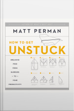 How To Get Unstuck: Breaking Free From Barriers To Your Productivity