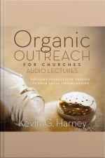 Organic Outreach For Churches: Audio Lectures: Infusing Evangelistic Passion Into Your Local Congregation