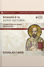 Romans 8-16: Audio Lectures: Lessons On History, Meaning, And Application