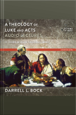 A Theology Of Luke And Acts: Audio Lectures: 23 Lessons On Major Theological Themes