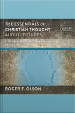The Essentials Of Christian Thought: Audio Lectures: 16 Lessons On Seeing Reality Through The Biblical Story